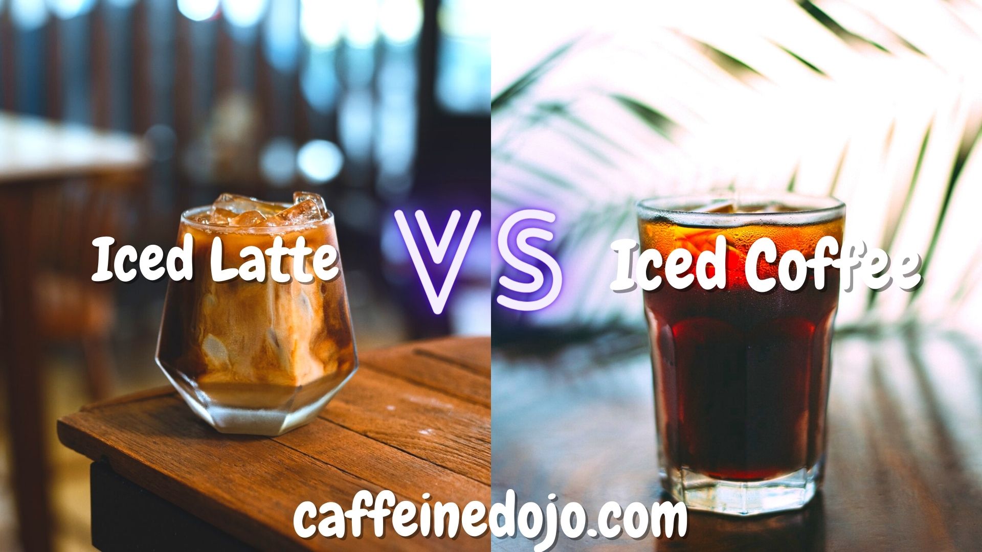 Iced Latte VS Iced Coffee: Ultimate Comparison - Caffeine Dojo